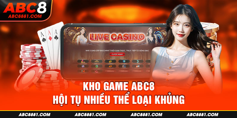 Kho game ABC8 hội tụ nhiều thể loại khủng