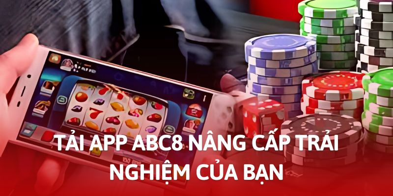 Trải nghiệm cá cược tuyệt vời khi tải app ABC8 về thiết bị di động